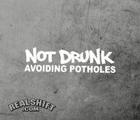 Not Drunk Avoiding Potholes Vinyl Decal