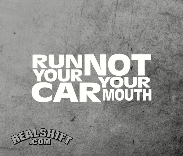 Run Your Car Not Your Mouth Vinyl Decal